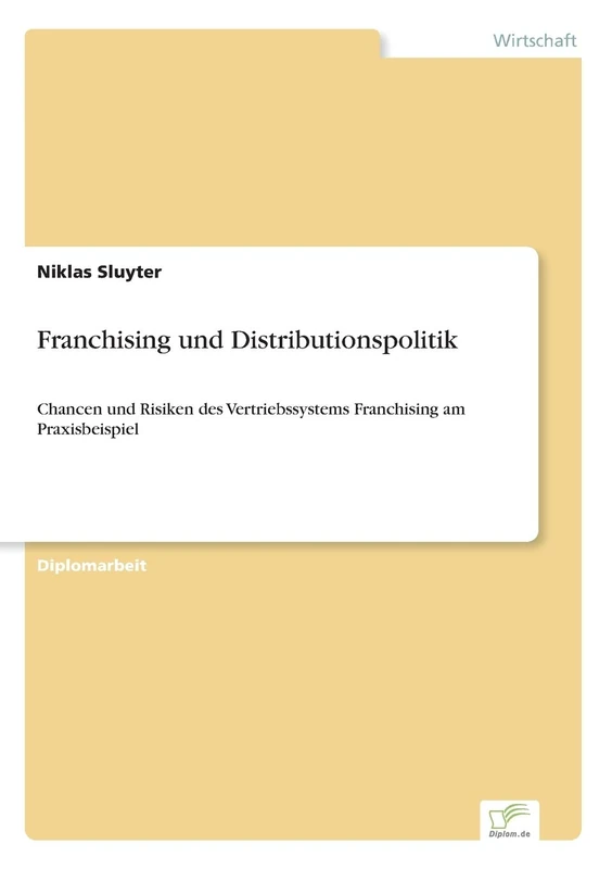 Franchising und Distributionspolitik: Chancen und Risiken des Vertriebssystems Franchising am Praxisbeispiel