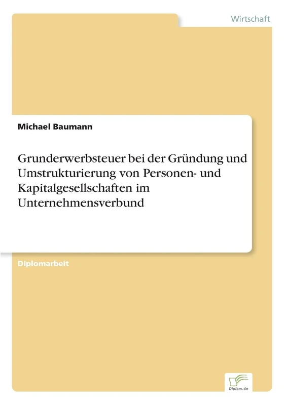 Grunderwerbsteuer bei der Gründung und Umstrukturierung von Personen- und Kapitalgesellschaften im Unternehmensverbund