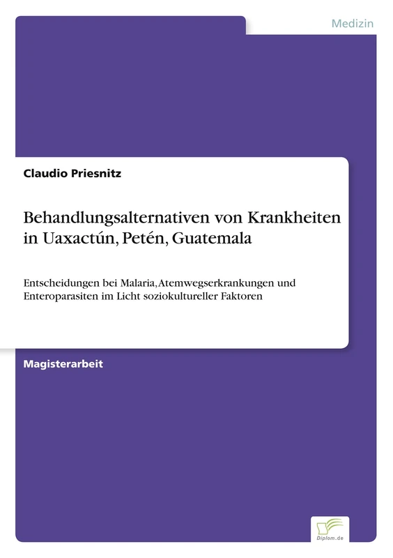 Behandlungsalternativen von Krankheiten in Uaxactún, Petén, Guatemala: Entscheidungen bei Malaria, Atemwegserkrankungen und Enteroparasiten im Licht soziokultureller Faktoren - Image 1