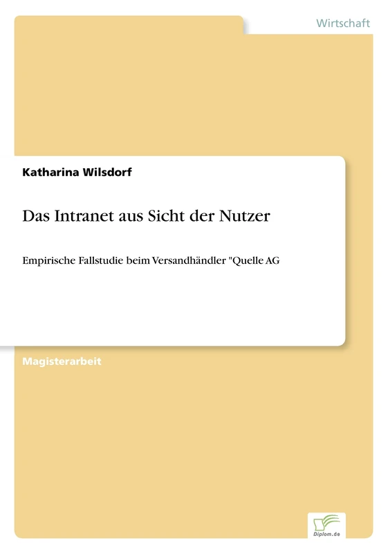 Das Intranet aus Sicht der Nutzer: Empirische Fallstudie beim Versandhändler "Quelle AG“