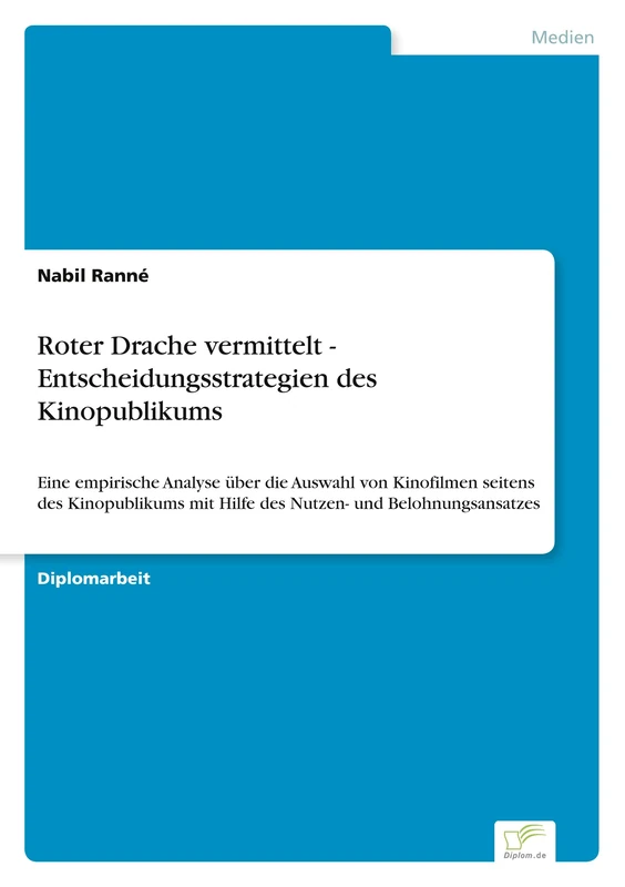 Roter Drache vermittelt - Entscheidungsstrategien des Kinopublikums: Eine empirische Analyse über die Auswahl von Kinofilmen seitens des Kinopublikums mit Hilfe des Nutzen- und Belohnungsansatzes - Image 1