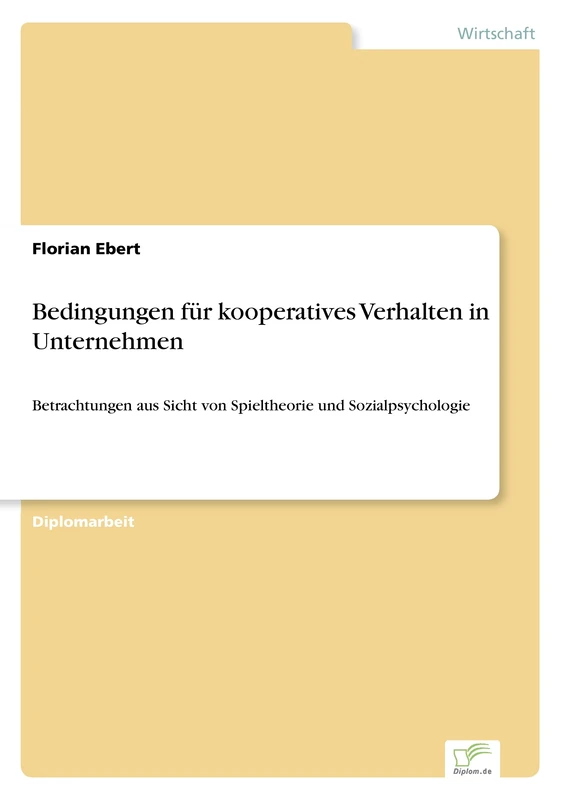 Bedingungen für kooperatives Verhalten in Unternehmen: Betrachtungen aus Sicht von Spieltheorie und Sozialpsychologie