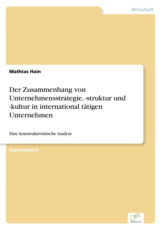 Der Zusammenhang von Unternehmensstrategie, - struktur und - kultur in international tätigen Unternehmen: Eine konstruktivistische Analyse