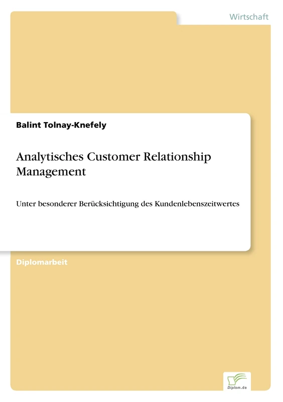 Analytisches Customer Relationship Management: Unter besonderer Ber?cksichtigung des Kundenlebenszeitwertes