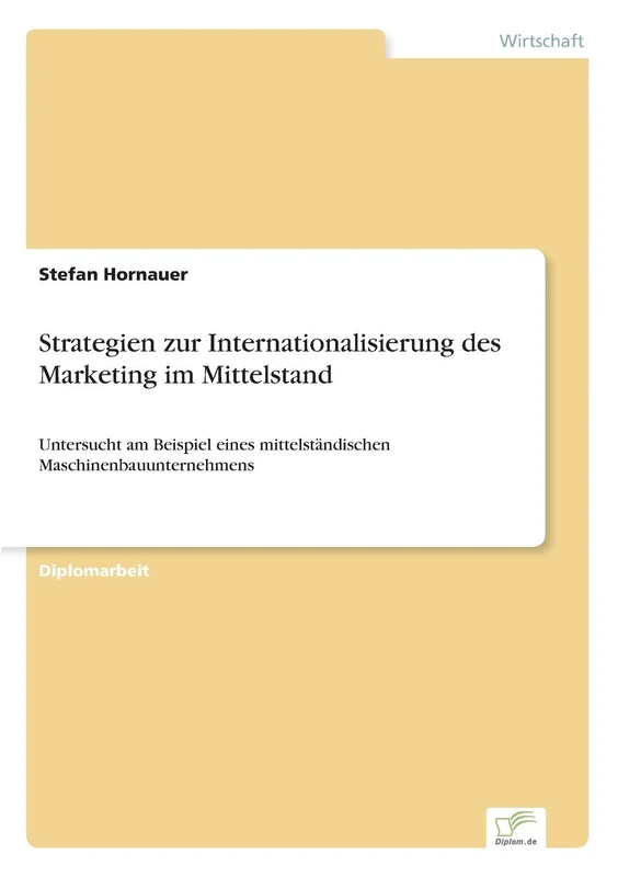 Strategien zur Internationalisierung des Marketing im Mittelstand: Untersucht am Beispiel eines mittelständischen Maschinenbauunternehmens