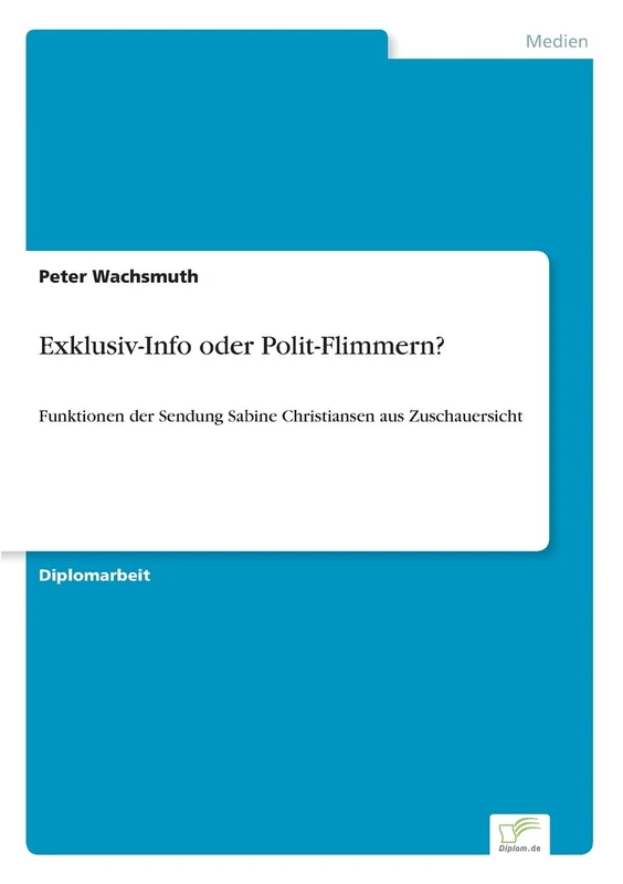Exklusiv-Info oder Polit-Flimmern?: Funktionen der Sendung Sabine Christiansen aus Zuschauersicht