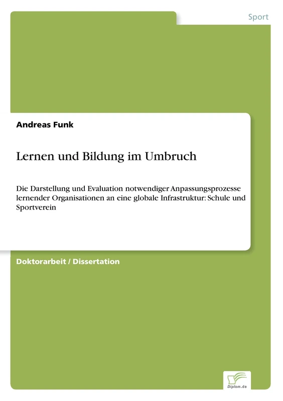 Lernen und Bildung im Umbruch: Die Darstellung und Evaluation notwendiger Anpassungsprozesse lernender Organisationen an eine globale Infrastruktur: Schule und Sportverein - Image 1