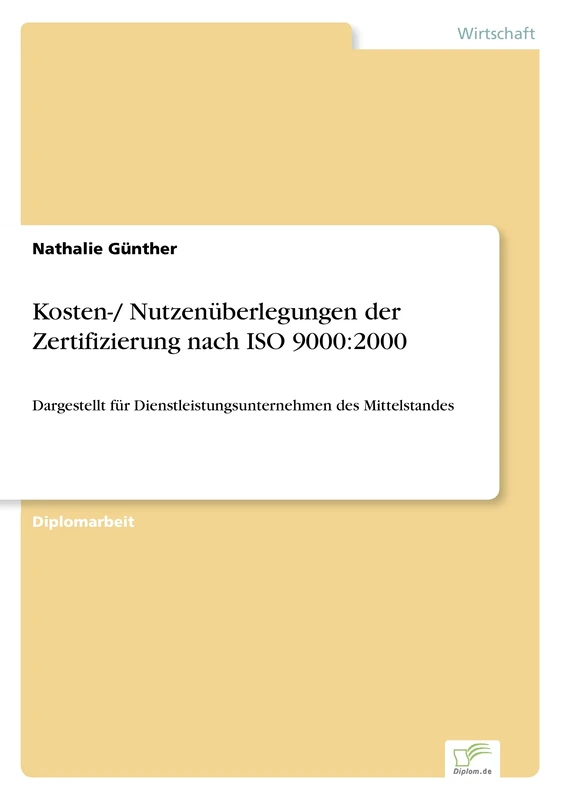 Kosten-/ Nutzenüberlegungen der Zertifizierung nach ISO 9000:2000: Dargestellt für Dienstleistungsunternehmen des Mittelstandes