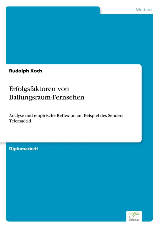 Erfolgsfaktoren von Ballungsraum-Fernsehen: Analyse und empirische Reflexion am Beispiel des Senders Telemadrid