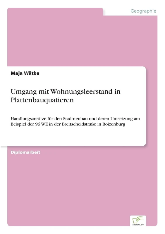 Umgang mit Wohnungsleerstand in Plattenbauquatieren: Handlungsansätze für den Stadtneubau und deren Umsetzung am Beispiel der 96 WE in der Breitscheidstraße in Boizenburg