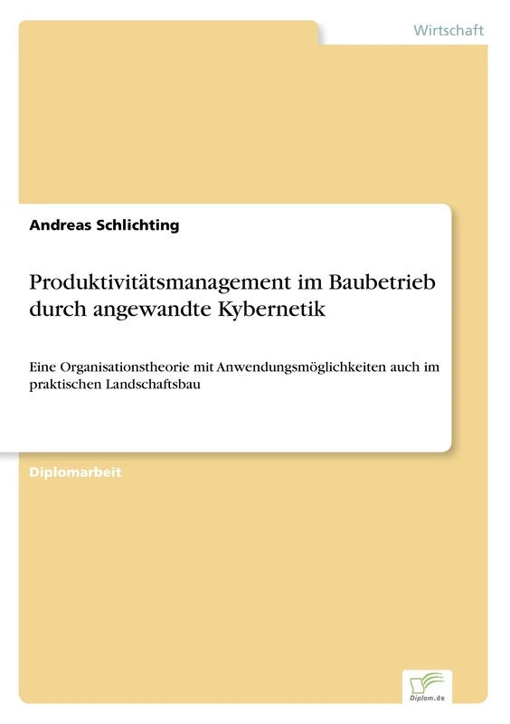 Produktivitätsmanagement im Baubetrieb durch angewandte Kybernetik: Eine Organisationstheorie mit Anwendungsmöglichkeiten auch im praktischen Landschaftsbau