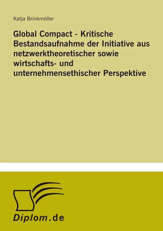 Global Compact - Kritische Bestandsaufnahme der Initiative aus netzwerktheoretischer sowie wirtschafts- und unternehmensethischer Perspektive