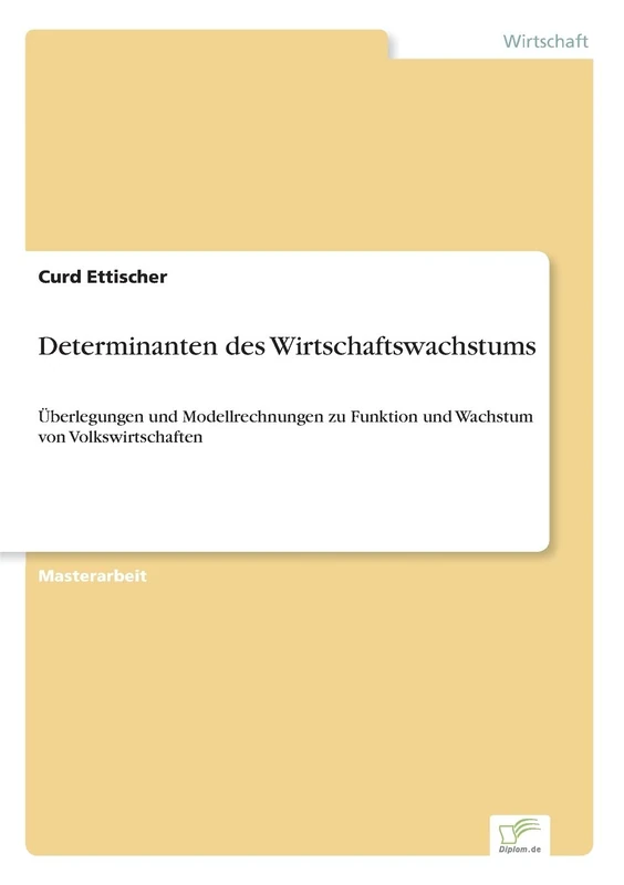 Determinanten des Wirtschaftswachstums: Überlegungen und Modellrechnungen zu Funktion und Wachstum von Volkswirtschaften