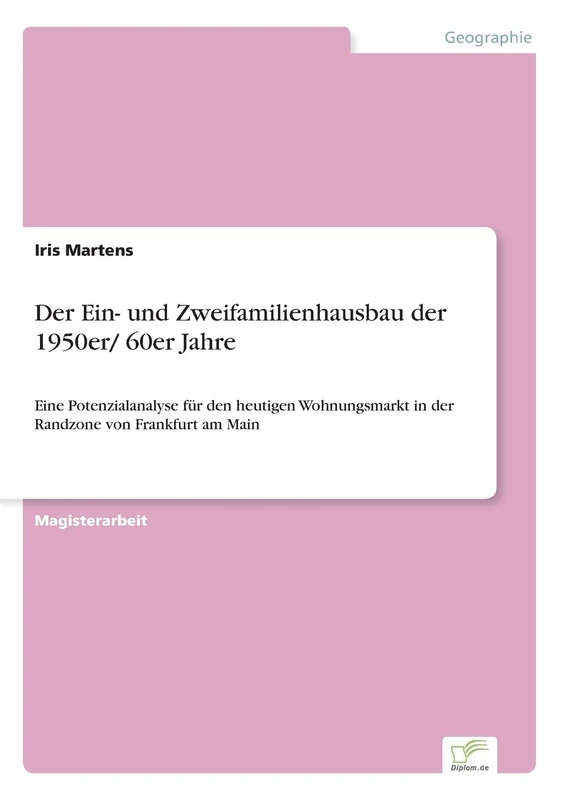 Der Ein- und Zweifamilienhausbau der 1950er/ 60er Jahre: Eine Potenzialanalyse für den heutigen Wohnungsmarkt in der Randzone von Frankfurt am Main