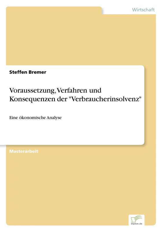 Voraussetzung, Verfahren und Konsequenzen der "Verbraucherinsolvenz": Eine ?konomische Analyse