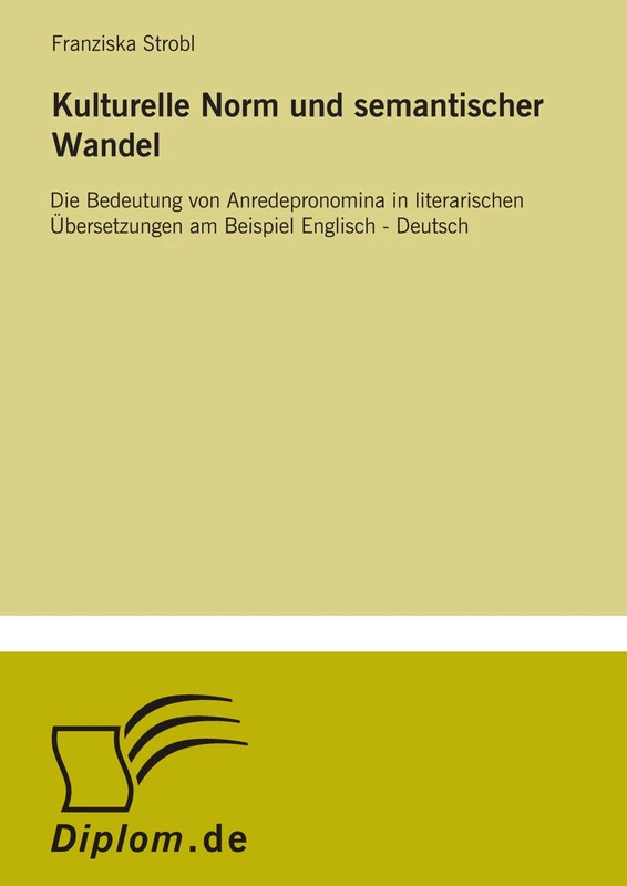 Kulturelle Norm und semantischer Wandel: Die Bedeutung von Anredepronomina in literarischen ?bersetzungen am Beispiel Englisch - Deutsch