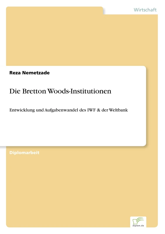 Die Bretton Woods-Institutionen: Entwicklung und Aufgabenwandel des IWF & der Weltbank