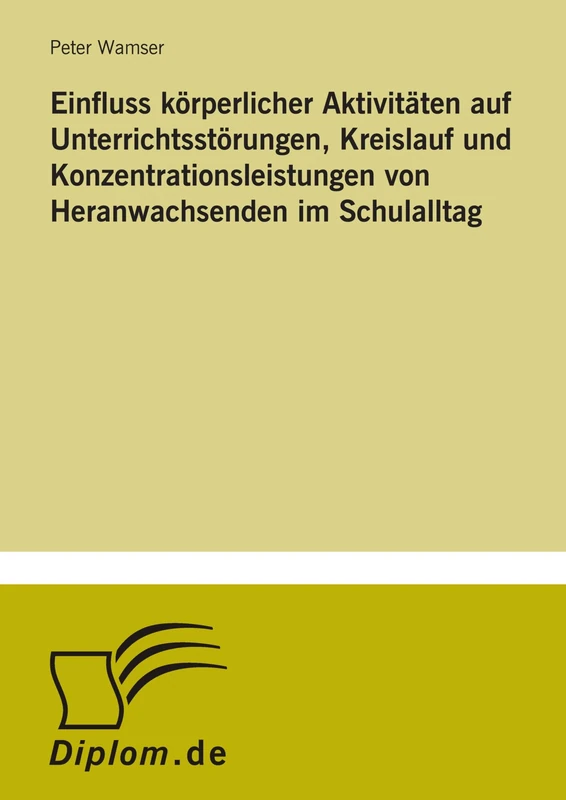 Einfluss k?rperlicher Aktivit?ten auf Unterrichtsst?rungen, Kreislauf und Konzentrationsleistungen von Heranwachsenden im Schulalltag