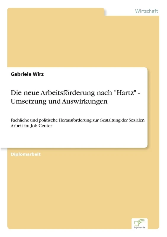 Die neue Arbeitsförderung nach "Hartz" - Umsetzung und Auswirkungen: Fachliche und politische Herausforderung zur Gestaltung der Sozialen Arbeit im Job Center