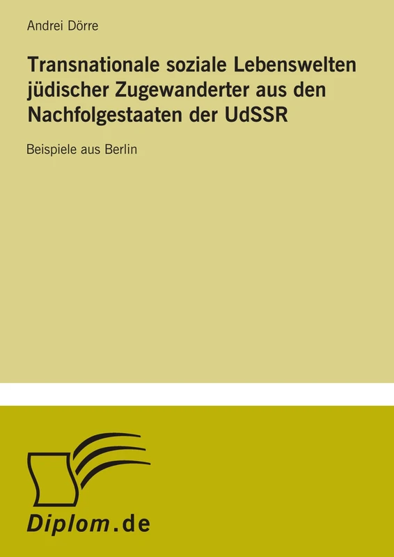 Transnationale soziale Lebenswelten jüdischer Zugewanderter aus den Nachfolgestaaten der UdSSR: Beispiele aus Berlin