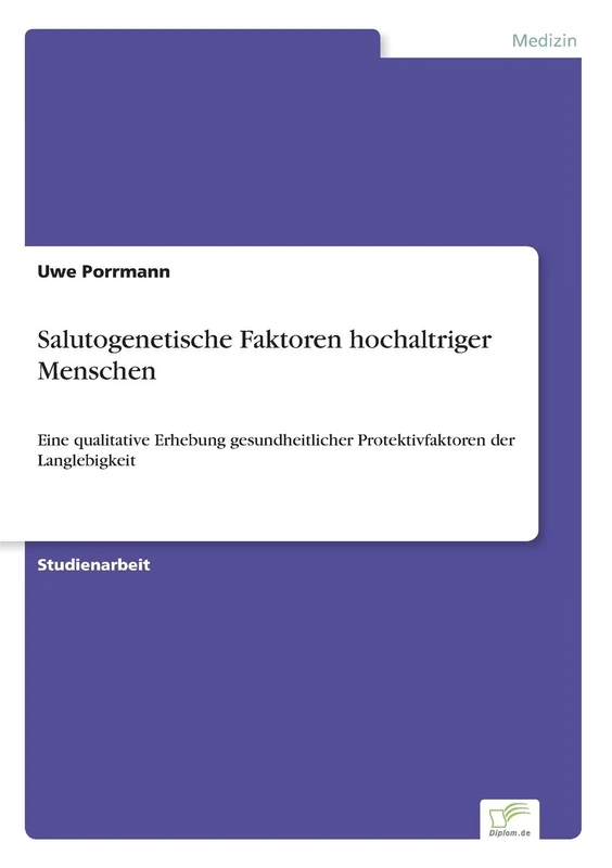 Salutogenetische Faktoren hochaltriger Menschen: Eine qualitative Erhebung gesundheitlicher Protektivfaktoren der Langlebigkeit