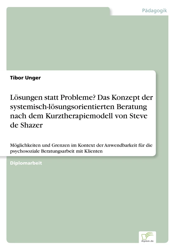 Lösungen statt Probleme? Das Konzept der systemisch-lösungsorientierten Beratung nach dem Kurztherapiemodell von Steve de Shazer: Möglichkeiten und ... psychosoziale Beratungsarbeit mit Klienten - Image 1