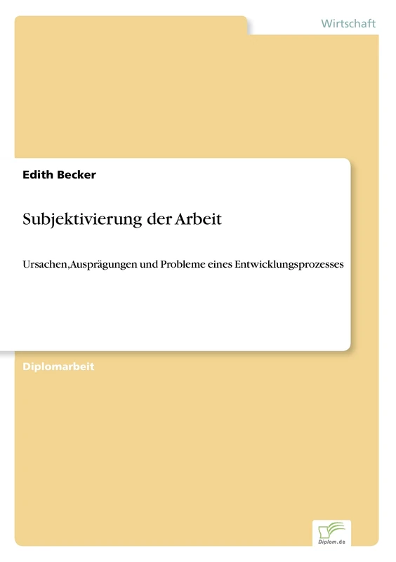 Subjektivierung der Arbeit: Ursachen, Auspr?gungen und Probleme eines Entwicklungsprozesses
