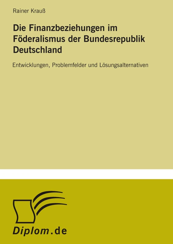 Die Finanzbeziehungen im F?deralismus der Bundesrepublik Deutschland: Entwicklungen, Problemfelder und L?sungsalternativen - Image 1