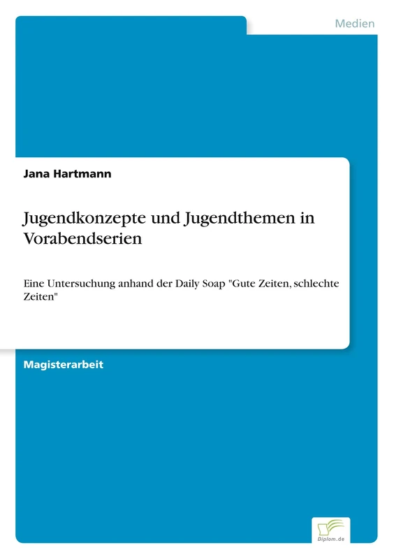 Jugendkonzepte und Jugendthemen in Vorabendserien: Eine Untersuchung anhand der Daily Soap "Gute Zeiten, schlechte Zeiten"