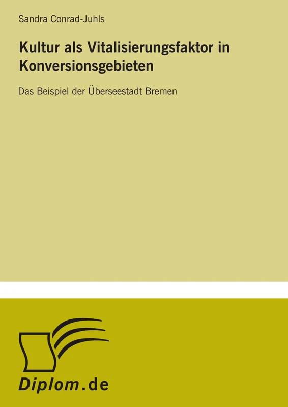 Kultur als Vitalisierungsfaktor in Konversionsgebieten: Das Beispiel der ?berseestadt Bremen