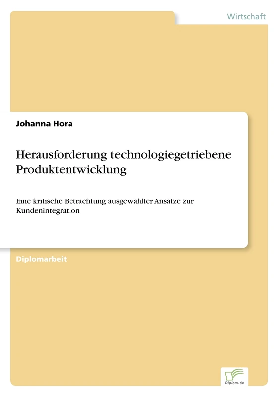 Herausforderung technologiegetriebene Produktentwicklung: Eine kritische Betrachtung ausgew?hlter Ans?tze zur Kundenintegration