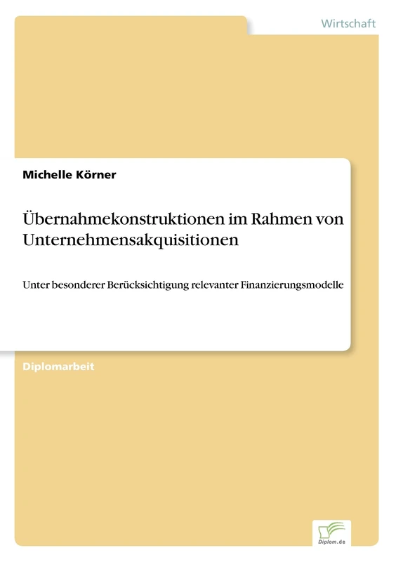 Übernahmekonstruktionen im Rahmen von Unternehmensakquisitionen: Unter besonderer Berücksichtigung relevanter Finanzierungsmodelle - Image 1