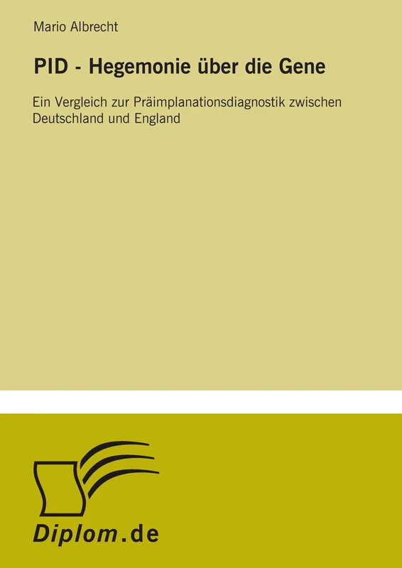 PID - Hegemonie über die Gene: Ein Vergleich zur Präimplanationsdiagnostik zwischen Deutschland und England