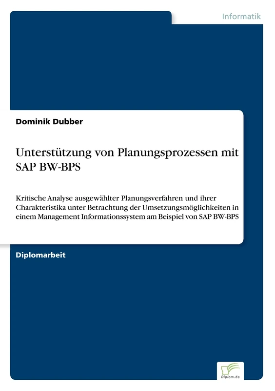 Unterstützung von Planungsprozessen mit SAP BW-BPS: Kritische Analyse ausgewählter Planungsverfahren und ihrer Charakteristika unter Betrachtung der ... Informationssystem am Beispiel von SAP BW-BPS