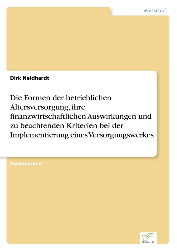 Die Formen der betrieblichen Altersversorgung, ihre finanzwirtschaftlichen Auswirkungen und zu beachtenden Kriterien bei der Implementierung eines Versorgungswerkes