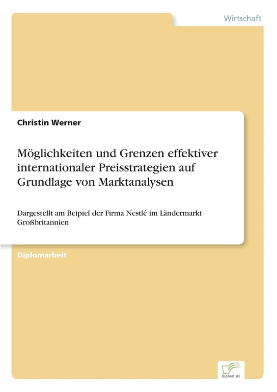 Möglichkeiten und Grenzen effektiver internationaler Preisstrategien auf Grundlage von Marktanalysen: Dargestellt am Beipiel der Firma Nestlé im Ländermarkt Großbritannien