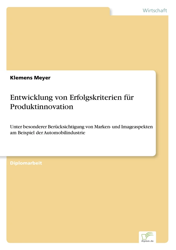 Entwicklung von Erfolgskriterien für Produktinnovation: Unter besonderer Berücksichtigung von Marken- und Imageaspekten am Beispiel der Automobilindustrie