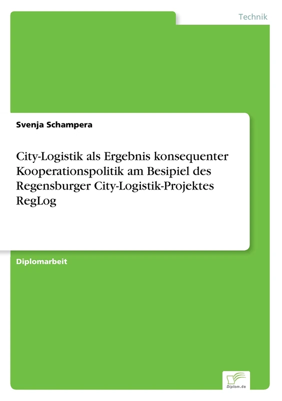 City-Logistik als Ergebnis konsequenter Kooperationspolitik am Besipiel des Regensburger City-Logistik-Projektes RegLog