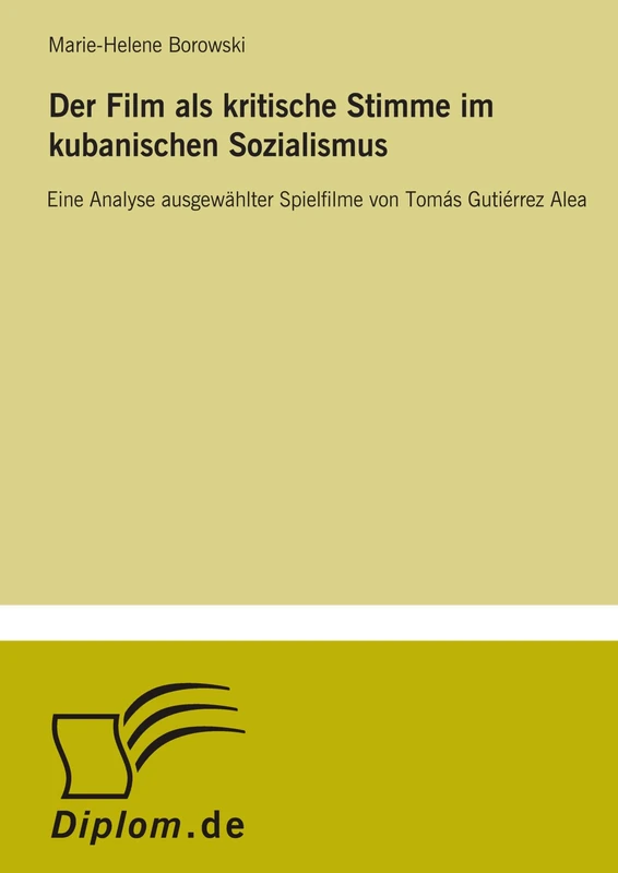 Der Film als kritische Stimme im kubanischen Sozialismus: Eine Analyse ausgew?hlter Spielfilme von Tom?s Guti?rrez Alea
