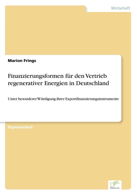 Finanzierungsformen für den Vertrieb regenerativer Energien in Deutschland: Unter besonderer Würdigung ihrer Exportfinanzierungsinstrumente