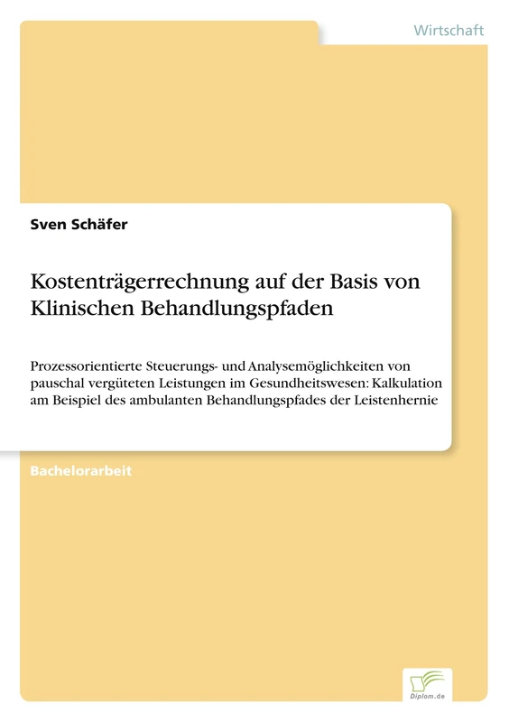 Kostenträgerrechnung auf der Basis von Klinischen Behandlungspfaden: Prozessorientierte Steuerungs- und Analysemöglichkeiten von pauschal vergüteten ... Behandlungspfades der Leistenhernie - Image 1