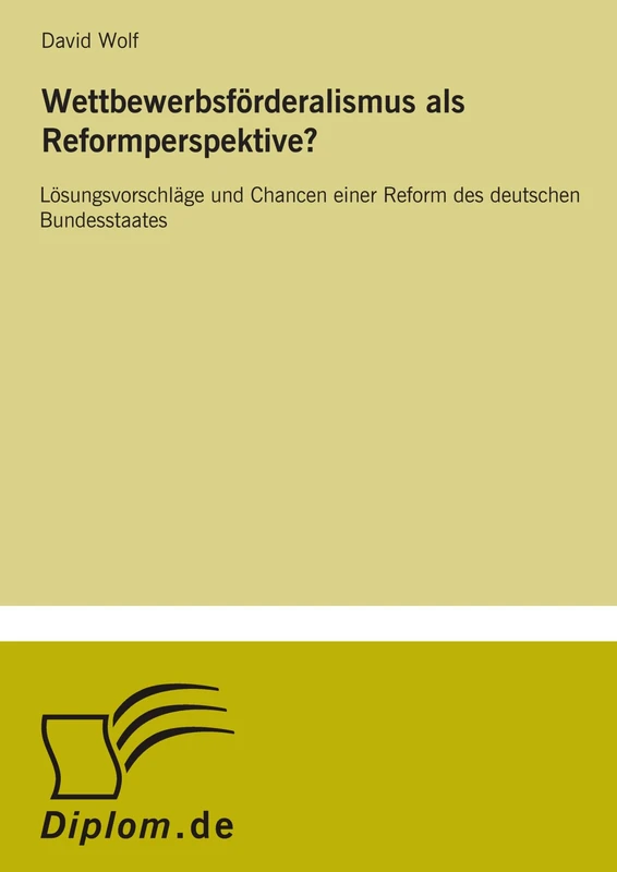Wettbewerbsförderalismus als Reformperspektive?: Lösungsvorschläge und Chancen einer Reform des deutschen Bundesstaates