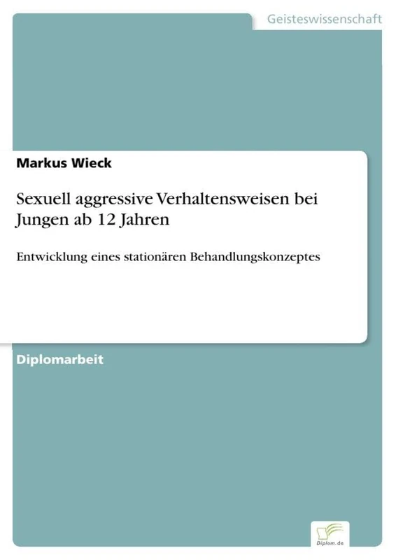 Sexuell aggressive Verhaltensweisen bei Jungen ab 12 Jahren: Entwicklung eines station?ren Behandlungskonzeptes
