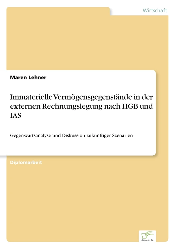 Immaterielle Verm?gensgegenst?nde in der externen Rechnungslegung nach HGB und IAS: Gegenwartsanalyse und Diskussion zuk?nftiger Szenarien
