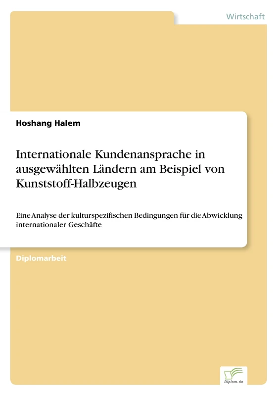 Internationale Kundenansprache in ausgewählten Ländern am Beispiel von Kunststoff- Halbzeugen: Eine Analyse der kulturspezifischen Bedingungen für die Abwicklung internationaler Geschäfte