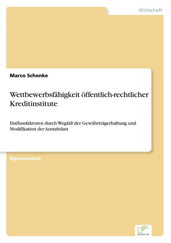 Wettbewerbsfähigkeit öffentlich-rechtlicher Kreditinstitute: Einflussfaktoren durch Wegfall der Gewährträgerhaftung und Modifikation der Anstaltslast