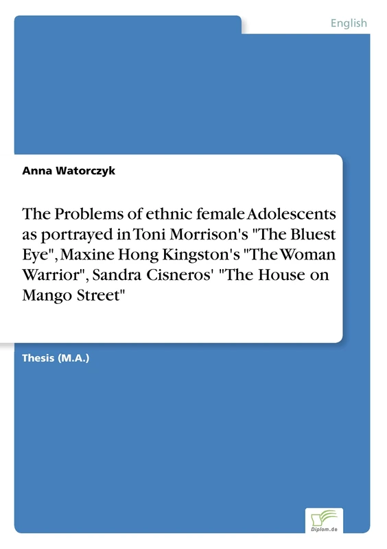 The Problems of ethnic female Adolescents as portrayed in Toni Morrison's "The Bluest Eye", Maxine Hong Kingston's "The Woman Warrior", Sandra Cisneros' "The House on Mango Street" - Image 1