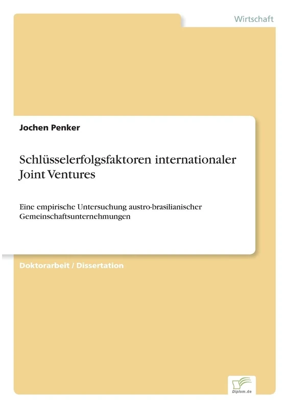 Schlüsselerfolgsfaktoren internationaler Joint Ventures: Eine empirische Untersuchung austro-brasilianischer Gemeinschaftsunternehmungen