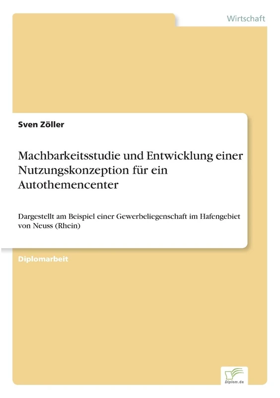 Machbarkeitsstudie und Entwicklung einer Nutzungskonzeption für ein Autothemencenter: Dargestellt am Beispiel einer Gewerbeliegenschaft im Hafengebiet von Neuss (Rhein) - Image 1