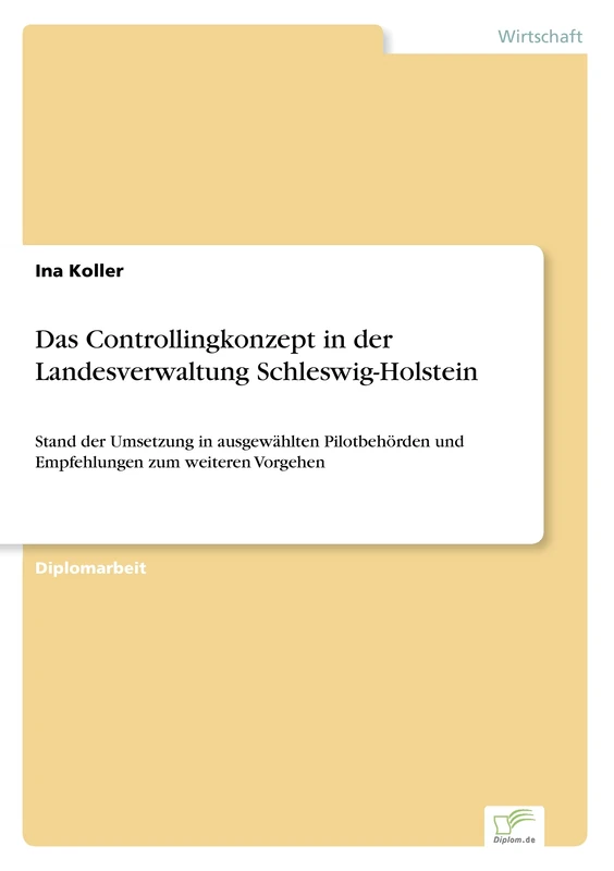 Das Controllingkonzept in der Landesverwaltung Schleswig-Holstein: Stand der Umsetzung in ausgew?hlten Pilotbeh?rden und Empfehlungen zum weiteren Vorgehen